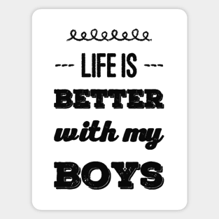 Life is better with my boys Funny family funny mom dad mother mama of boys Magnet